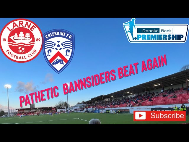 PATHETIC COLERAINE TAUGHT LESSON BY LARNE | IRISH LEAGUE VLOG