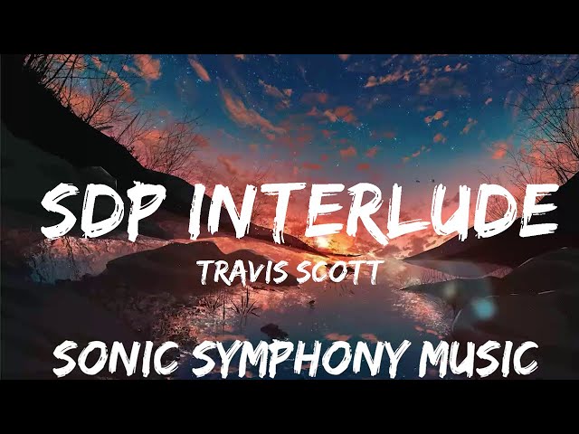 Travis Scott - SDP Interlude (Lyrics)  | 30mins with Chilling music