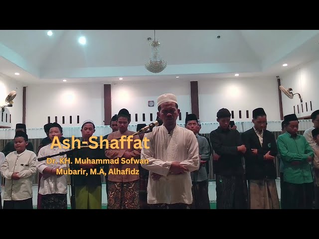 Ash-Shaffat merdu || Dr. KH. Muhammad Sofwan Mubarir, M.A, Alhafidz || PPM Darul Qur'an Al-Karim