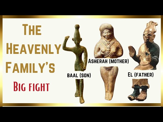 THE HEAVENLY FAMILY’S BIG SPLIT: ASHERAH (THE MOTHER) EL (THE FATHER) AND BAAL THE SON)