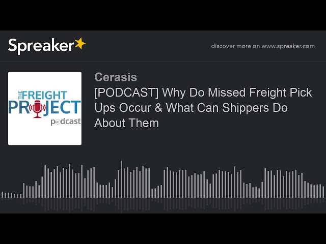 [PODCAST] Why Do Missed Freight Pick Ups Occur & What Can Shippers Do About Them