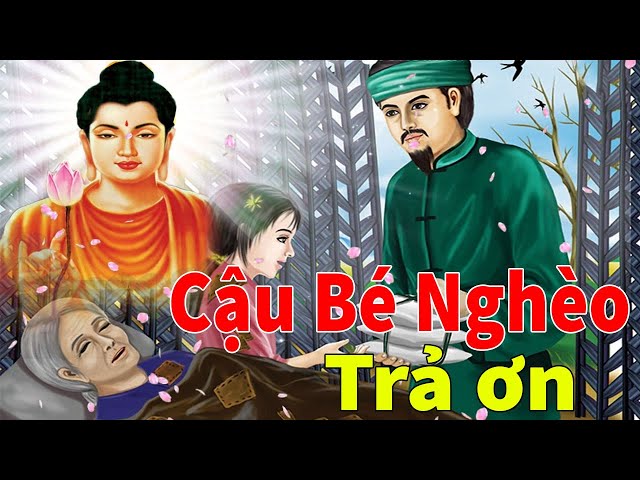 Lời Phật Dạy Không Quảng Cáo : Cậu Bé Nghèo Quay Lại Trả Ơn Cứu Mạng Ân Nhân