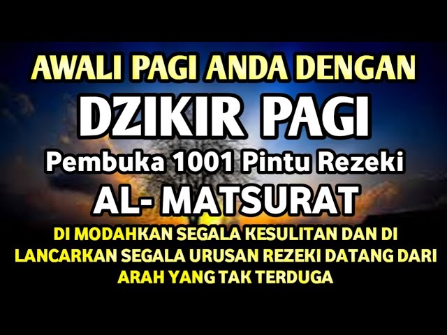 DZIKIR PAGI HARI INI AL-MATSURAT PAGI PEMBUKA PINTU REZEKI DILANCARKAN REJEKI USAHA DAN URUSAN