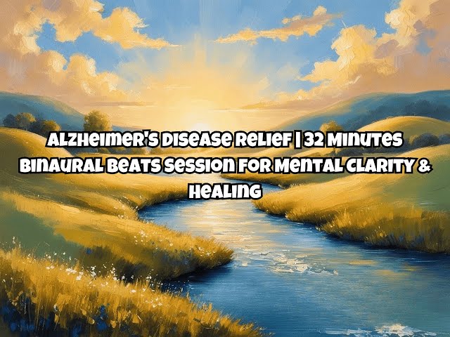 Alzheimer's Disease Relief | 32 Minutes Binaural Beats Session for Mental Clarity & Healing