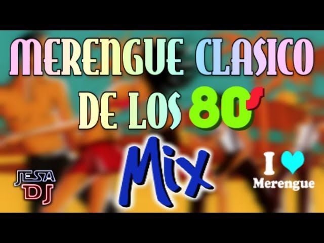 “Clásicos del Merengue de los 80, 90 y 2000”: Un mix con los mejores merengues de esas décadas