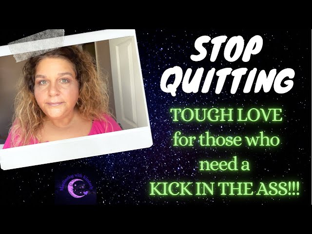 STOP QUITTING | TOUGH LOVE for those who need a KICK IN THE ASS!!! | RANT