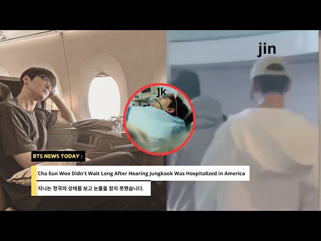 Bad News! Cha Eun Woo Flies to America, After Hearing Jin's News About Jungkook!