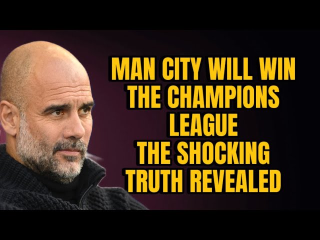 The SHOCKING Reason Why Man City WILL Win the Champions League This Year! 😱🔥 You Won’t Believe It