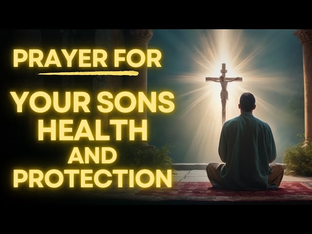 Prayer For My Son's Health, Protection and Spiritual Growth