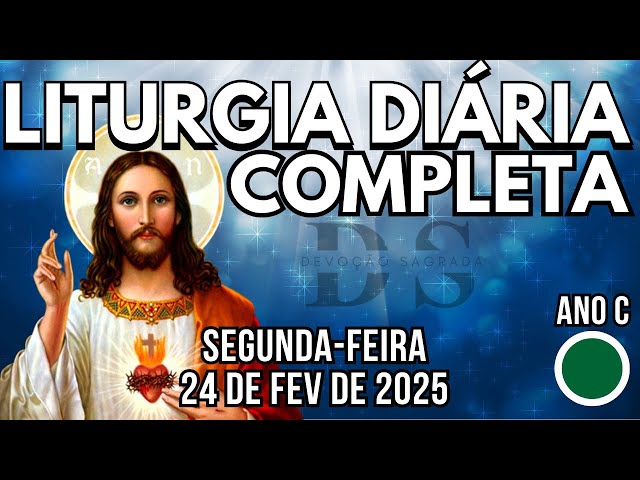 LITURGIA DIÁRIA | SEGUNDA-FEIRA 24/2/25 - 7ª SEMANA DO TEMPO COMUM