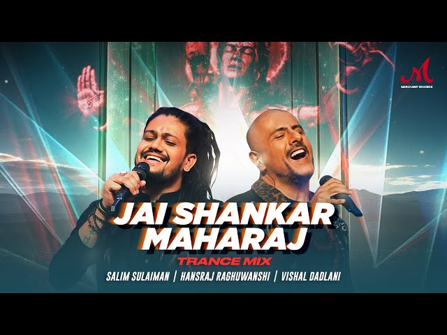 Jai Shankar Maharaj - Trance Mix | Salim Sulaiman | Hansraj Raghuwanshi, Vishal Dadlani | Anshuman S