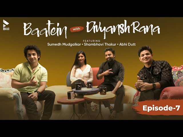 Baatein With Divyansh Rana | Sumedh Mudgalkar | Abhi Dutt | Shambhavi T | Tu Hi Toh Hai | Episode 7