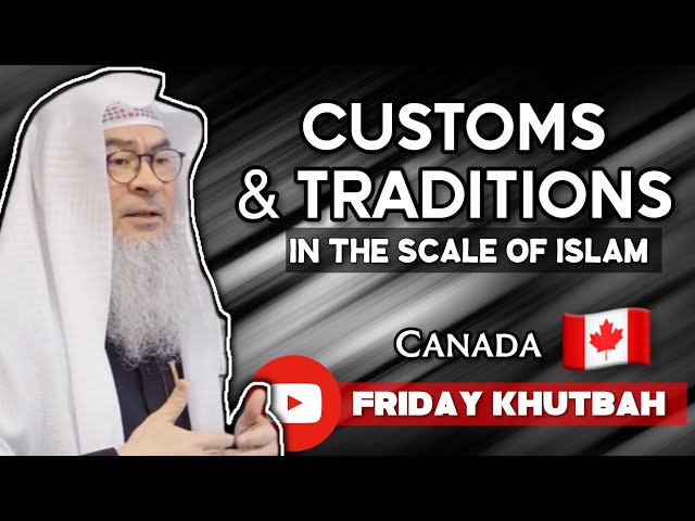 🆕✨Customs & Traditions in the Scale of Islam || Friday Khutbah in Canada || Sheikh Assim Al Hakeem