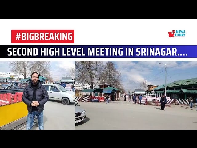 #Bigbreaking : Second high level meeting in Srinagar.... | JK News Today