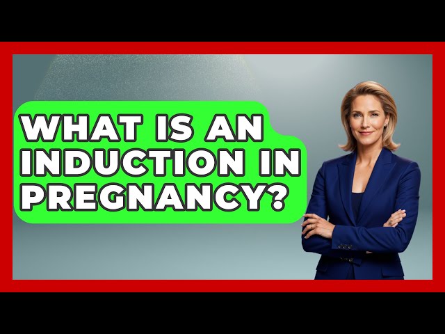 What Is An Induction In Pregnancy? - Women's Health and Harmony