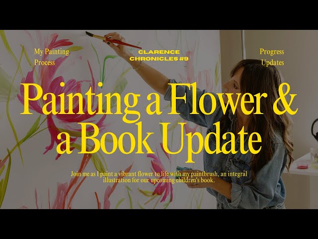 Painting a Flower & Book Progress Update: Clarence Chronicles #9