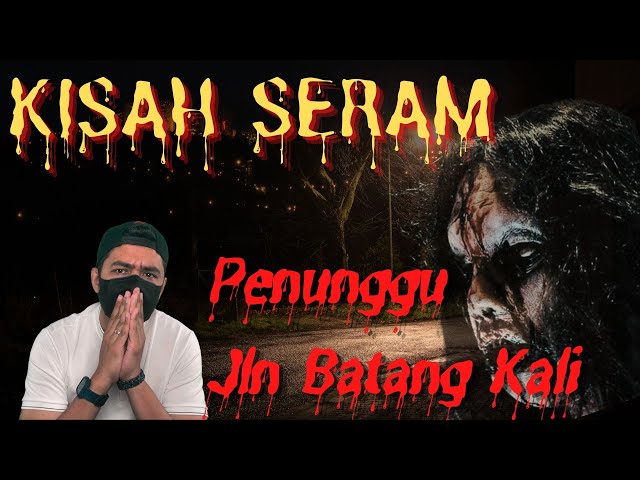 KISAH SERAM BATANG KALI | PENUNGGU JALAN BATANG KALI - GENTING