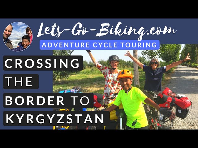 Part 149 - Crossing the border to Kyrgyzstan - World Cycle Tour - 2018