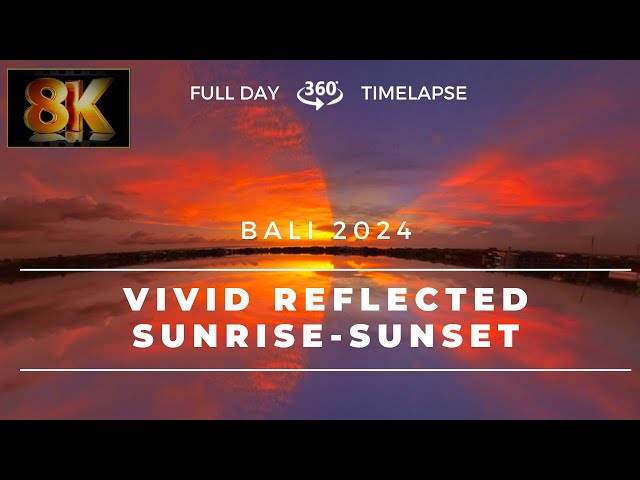 8K 360 & VR Experience Full-day vivd reflected sunrise to sunrise timelapse Bali 2024 -ID0264S