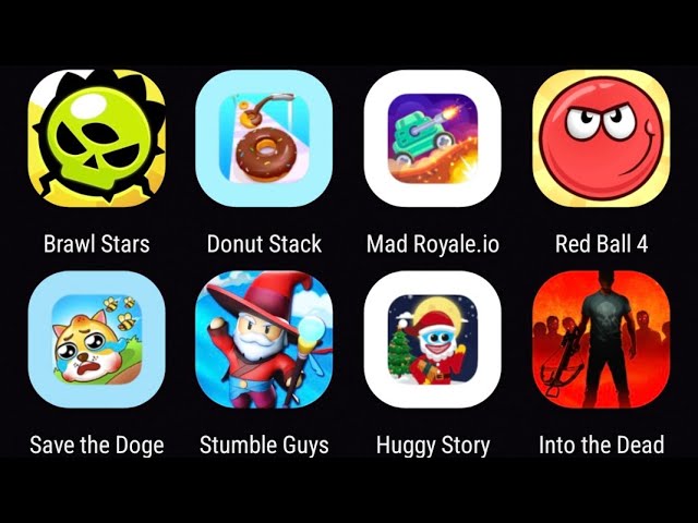 Brawl Stars,Donut Stack,Mad Royale io,Red Ball 4,Save the Doge,Stumble Guys,Huggy Story,Into theDead