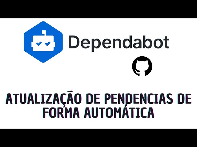 Why Should Programmers Use Dependabot? Practical Explanation!