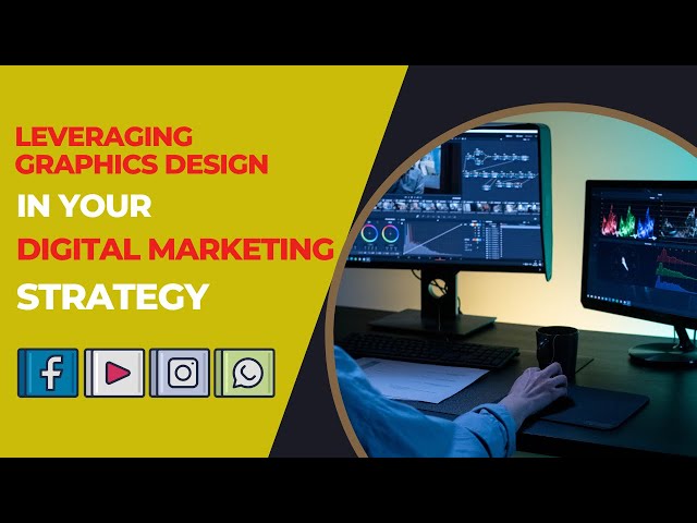 Leveraging Graphics Design in Your Digital Marketing Strategy