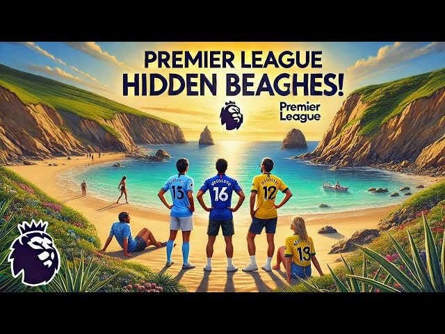 "You Won't Believe These Hidden Beaches Near Premier League Clubs!"