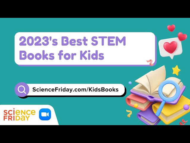 2023's Best STEM Books for Kids – SciFri Zoom Call-in