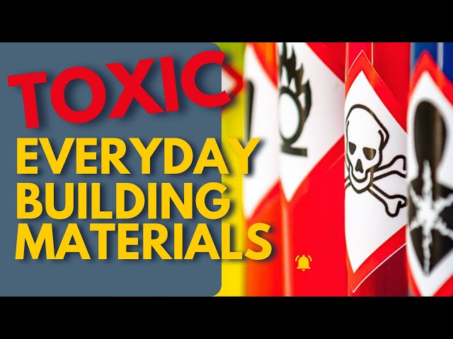 Uncovering The Hidden Toxic Chemicals In Your Home's Building Materials