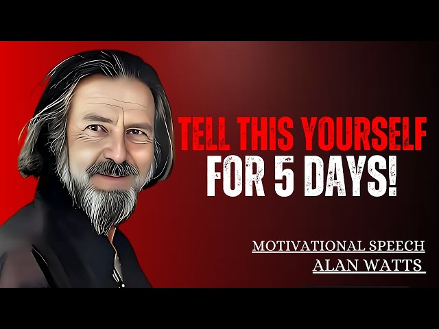 Tell This to Yourself for 5 Days – Best Motivational Speech Inspired by Alan Watts