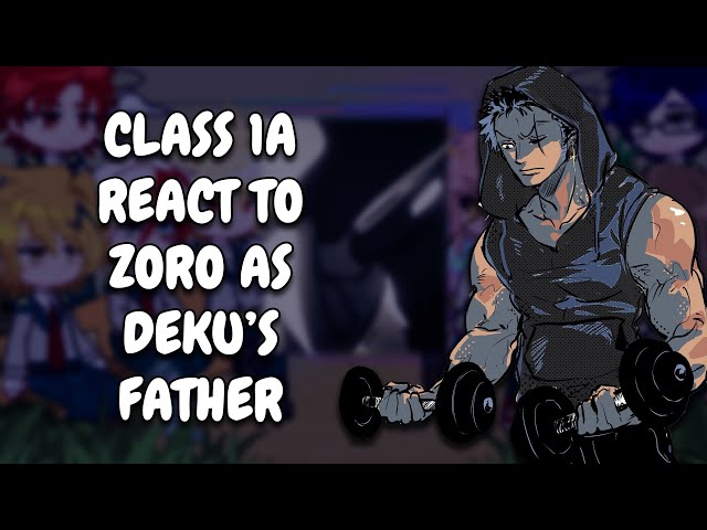 Class 1A React To Zoro As Deku's Father || MHA || One Piece || Gacha React