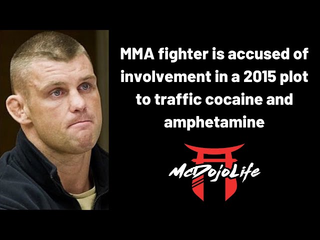 McDojo News: MMA fighter is accused of involvement in a plot to traffic cocaine and amphetamine