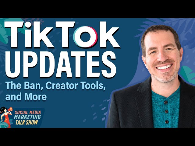 TikTok Updates: The Ban, Creator Tools, and More