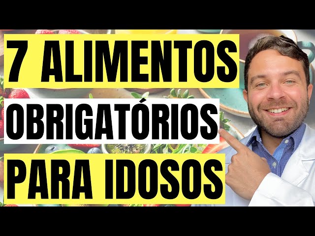 7 Alimentos OBRIGATÓRIOS para o IDOSO que quer viver MUITO!