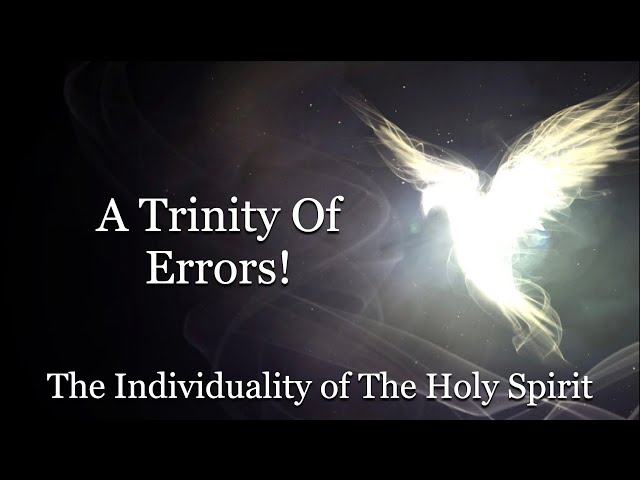 The Trinity of Errors! The Individuality of The Holy Spirit