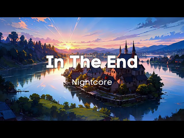 Nightcore - In The End (Lyrics)