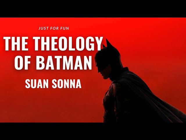 Just for Fun: The Theology of Batman - Suan Sonna