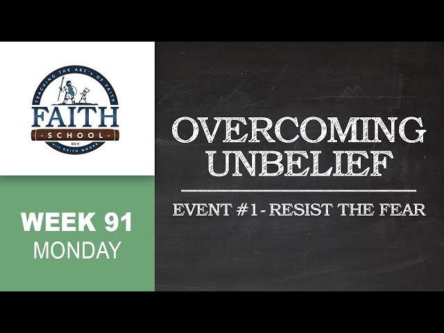 Monday - Overcoming Unbelief, Event #1 - Resist the Fear