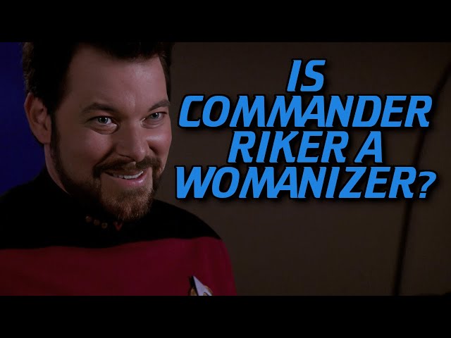 Is Commander Riker a Womanizer?