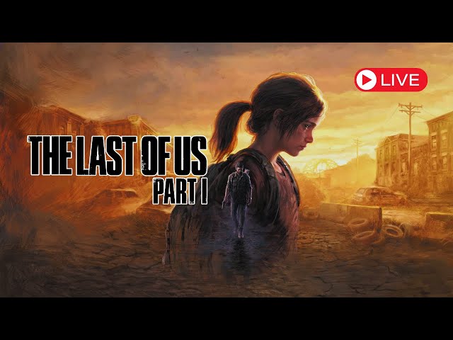 The Last of Us Part 1 Live let's play