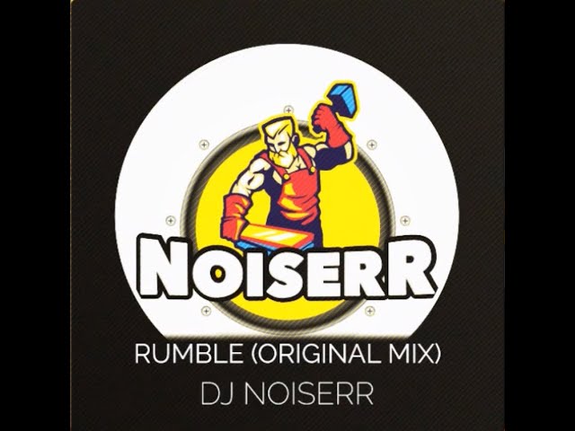 DJ NOISERR - RUMBLE (ORIGINAL MIX)