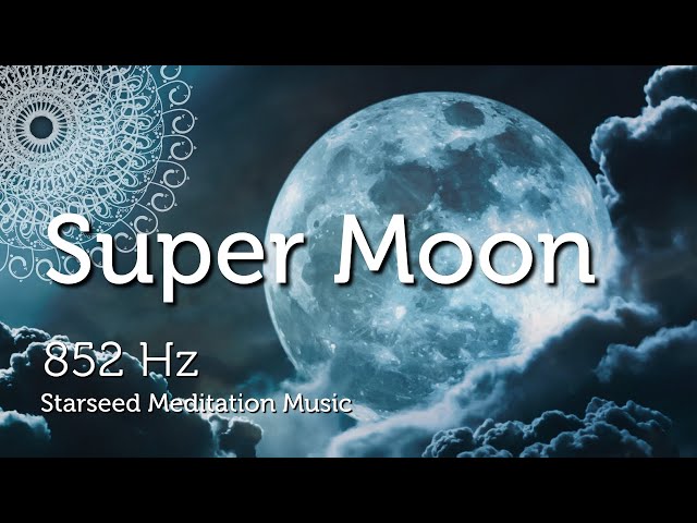 Super Moon For Starseeds & Lightworkers