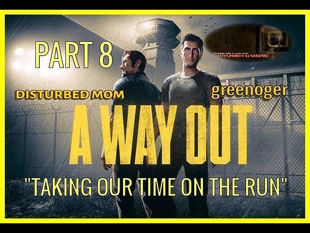 A WAY OUT THE GAME/ PART 8 "TAKING OUR TIME ON THE RUN"