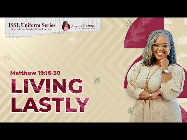 Living Lastly | Matthew 19 Bible Study | Sunday School Lesson |February 16, 2025 | ISSL