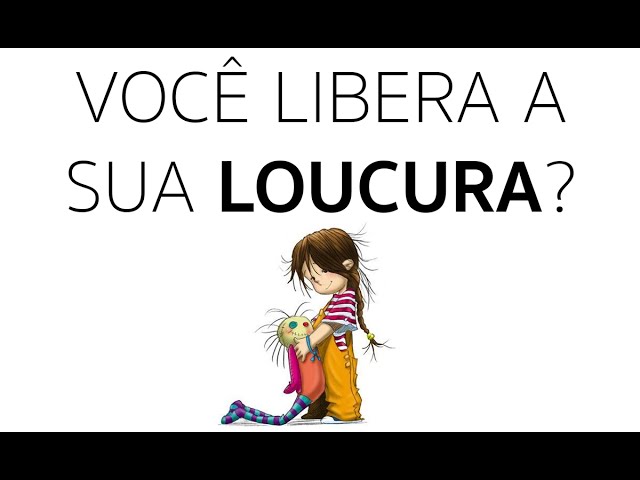 LIBERE A SUA LOUCURA