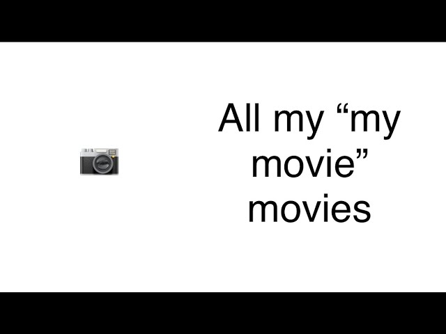 All My "My Movie" Movies