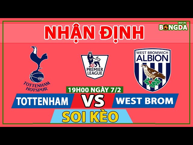 Nhận định Soi Kèo bóng đá Tottenham vs West Brom, 19h00 ngày 7/2/2021, Vòng 23 Ngoại hạng Anh