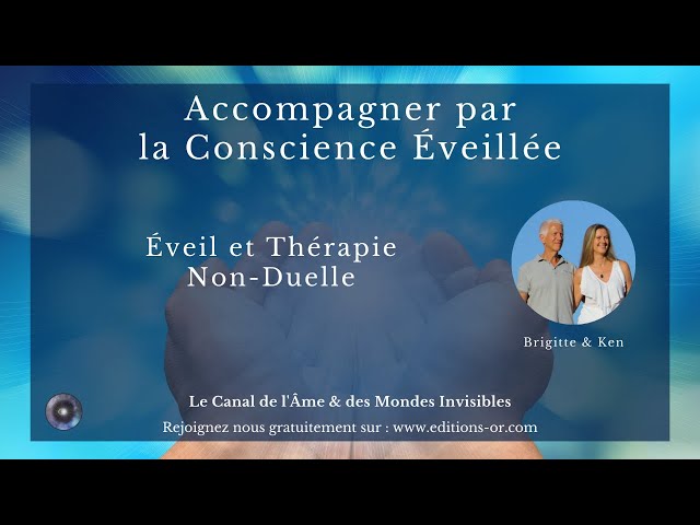 "Thérapie Psycho Spirituelle : Accompagner par la Conscience Eveillée" avec Brigitte & Ken