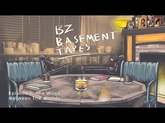 BZ Basement Tapes - Episode 1 - The Wood Between The Worlds