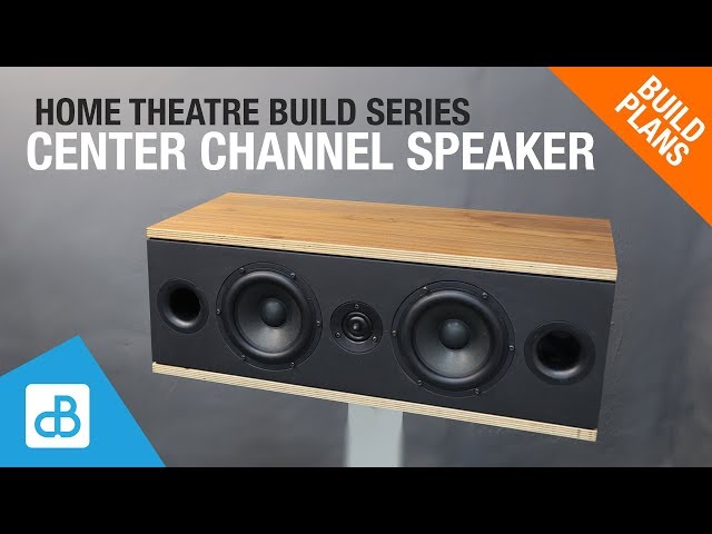 Building a Home Theater CENTER CHANNEL Speaker - by SoundBlab